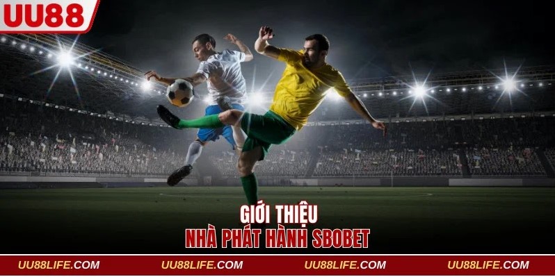 Review Thế Mạnh SBOBET UU88, Sảnh Cược Thể Thao Xanh Chín 2 Giới thiệu nhà phát hành SBOBET UU88