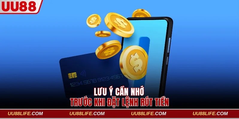 Rút Tiền UU88 2 Lưu ý cần nhớ trước khi đặt lệnh rút thưởng