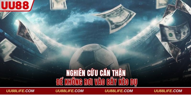 4 Cách Nhận Biết Kèo Dụ Từ Nhà Cái Để Không Mất Tiền Oan 4 Nghiên cứu cẩn thận để không rơi vào bẫy kèo dụ